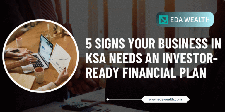 5 Signs Your Business in KSA Needs an Investor-Ready Financial Plan