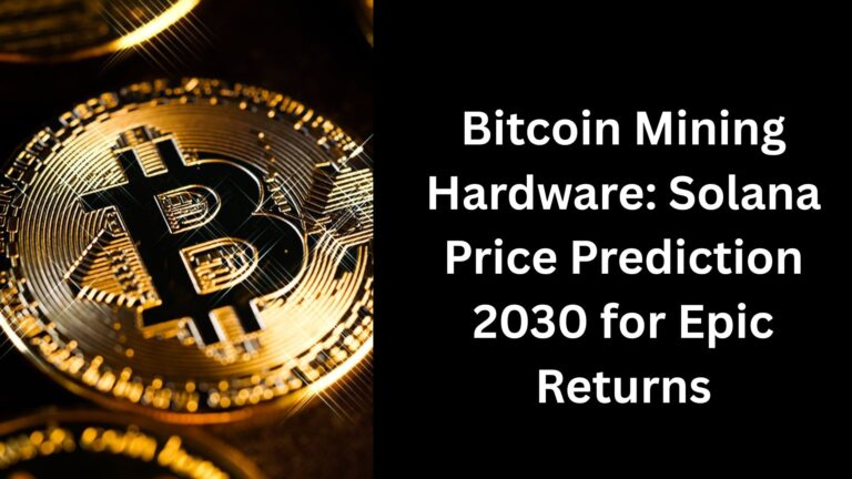 Bitcoin Mining Hardware Solana Price Prediction 2030 for Epic Returns