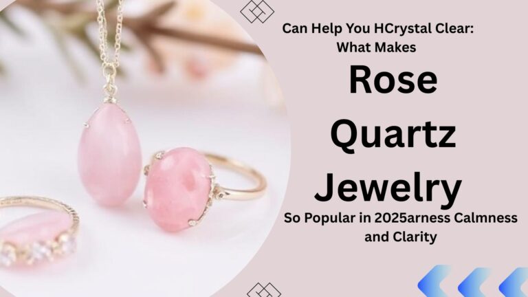 Crystal Clear: What Makes Rose Quartz Jewelry So Popular in 2025