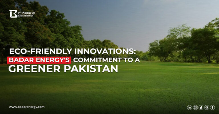 Eco-Friendly Innovations Badar Energy's Commitment to a Greener Pakistan