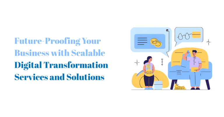 Future-Proofing Your Business with Scalable Digital Transformation Services and Solutions