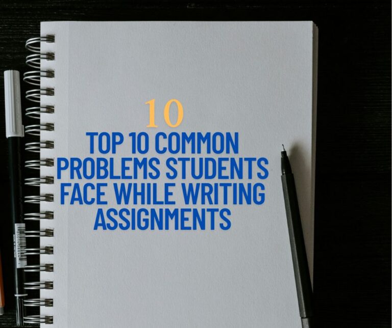 Top 10 Common Problems Students Face While Writing Assignments