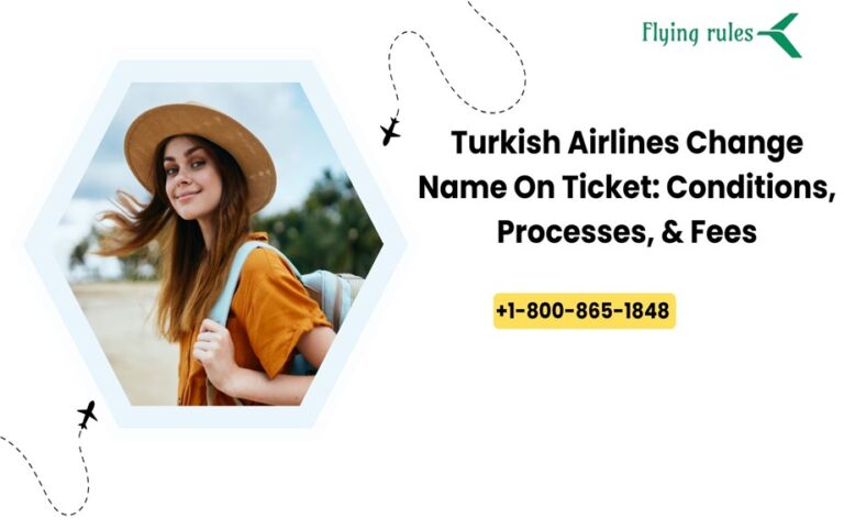 Turkish Airlines Change Name On Ticket: Conditions, Processes, & Fees