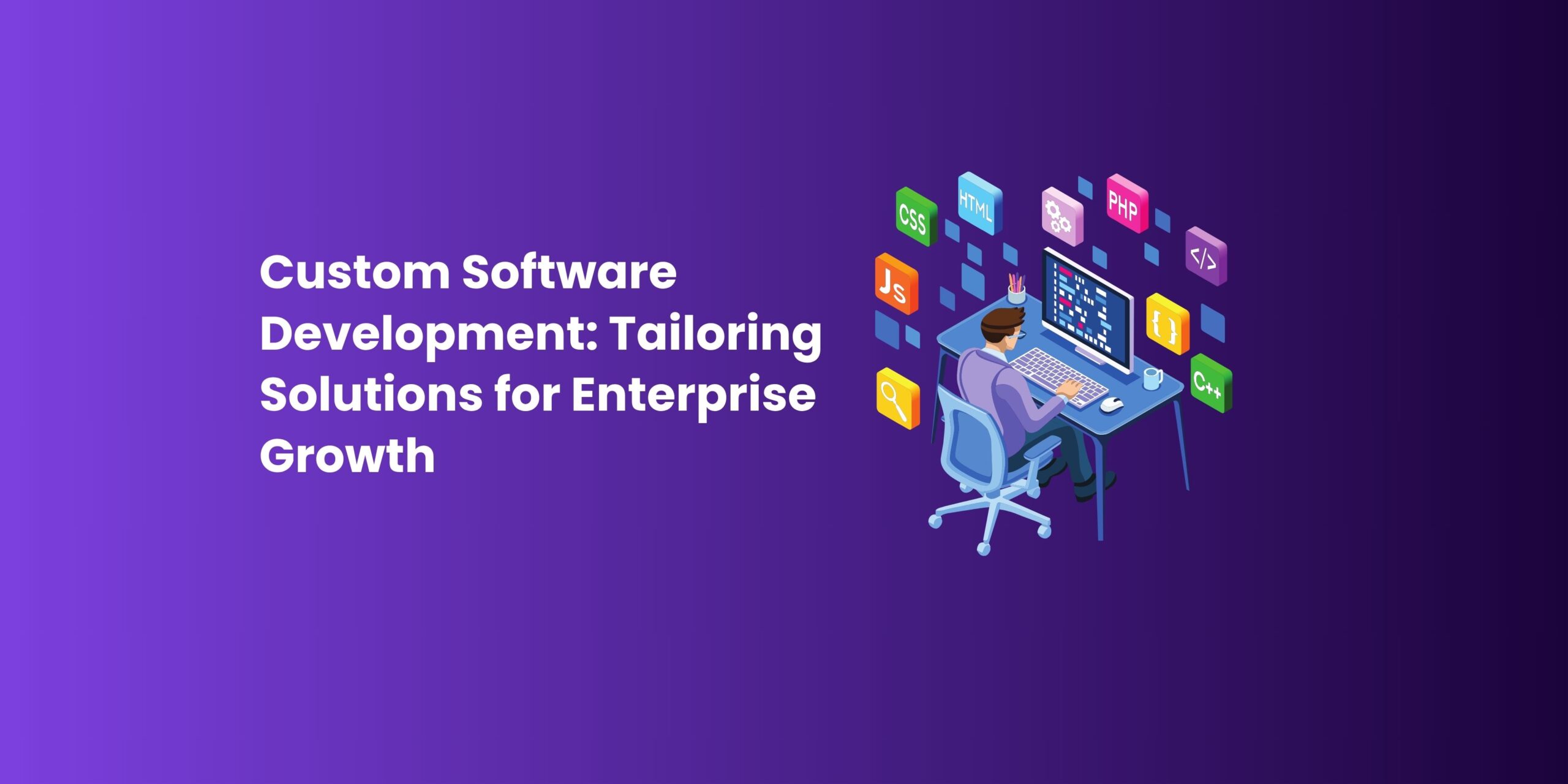 Custom Software Development Tailoring Solutions for Enterprise Growth  (1)