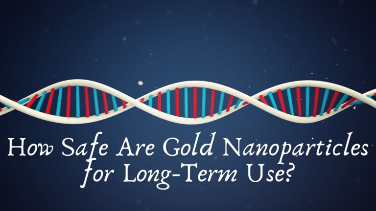 How Safe Are Gold Nanoparticles for Long-Term Use?