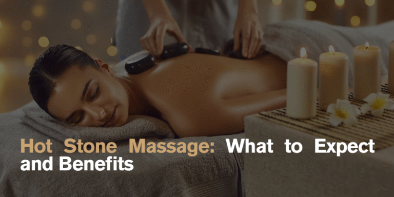 Hot Stone Massage: What to Expect and Benefits