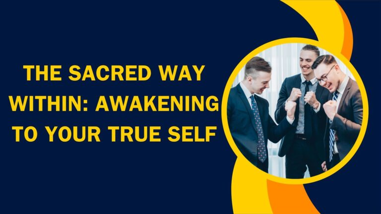The Sacred Way Within: Awakening to Your True Self