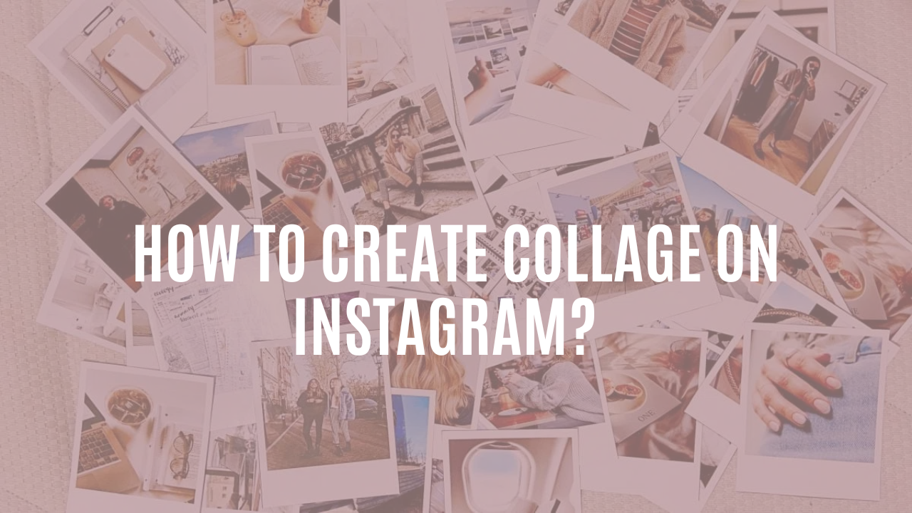 How to Create Collage On Instagram?